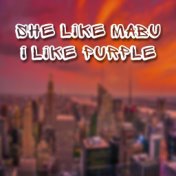 She Like Mabu I Like Purple