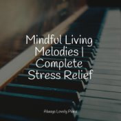 Mindful Living Melodies | Complete Stress Relief