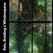 Rain, Braiding a Windowpane