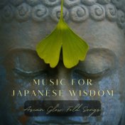 Music for Japanese Wisdom: Asian Glow Fold Songs