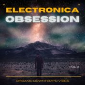 Electronica Obsession, Vol. 2 (Organic Downtempo Vibes)
