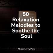 50 Relaxation Melodies to Soothe the Soul