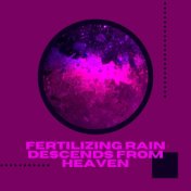 Fertilizing Rain Descends from Heaven