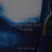 60 Worries: Steady Rain and Thunder