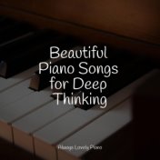 Beautiful Piano Songs for Deep Thinking