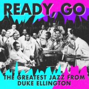 Ready, Go (The Greatest Jazz from Duke Ellington)