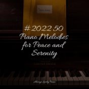 #2022 50 Piano Melodies for Peace and Serenity