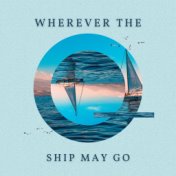 Wherever the Ship May Go