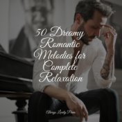 50 Dreamy Romantic Melodies for Complete Relaxation