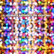 11 Celebrate Birthdays The Right Way