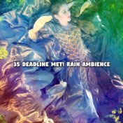 35 Deadline Met! Rain Ambience