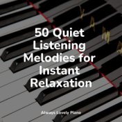 50 Quiet Listening Melodies for Instant Relaxation