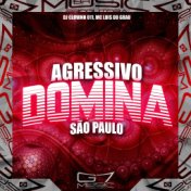 Agressivo Domina São Paulo