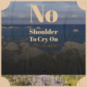 No Shoulder To Cry On