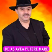 DE-AȘ AVEA PUTERE MARE