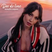 Dor De Tine (Acoustic Session)