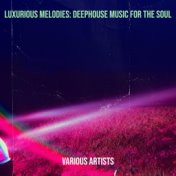 Luxurious Melodies: Deephouse Music for the Soul