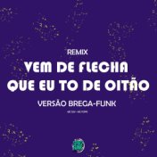 Vem de Flecha Que Eu To de Oitão Versão Brega Funk (Remix)