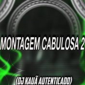 MONTAGEM CABULOSA 2