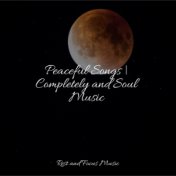 Peaceful Songs | Completely and Soul Music