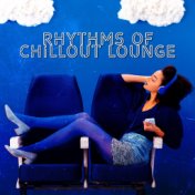 Rhythms of Chillout Lounge: Time for Relax, Party, Have Fun