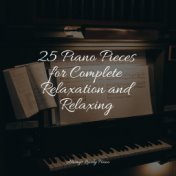 25 Piano Pieces for Complete Relaxation and Relaxing