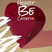 Heart Be Careful