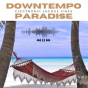 Downtempo Paradise, Vol. 2 (Electronic Lounge Vibes)