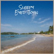 Sleepy Eyed John