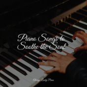 Piano Songs to Soothe the Soul