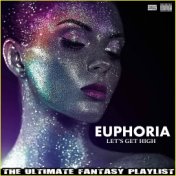 Euphoria Let's Get High The Ultimate Fantasy Playlist