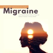 Natural Remedies for Migraine: Calming Sounds of Nature, Music for Reduce Tension, Tinnitus Relief