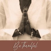 Be Thankful - Gratitude Meditation