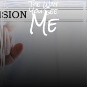 The Way You See Me
