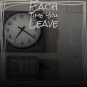 Each Time You Leave