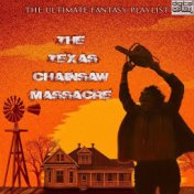The Texas Chainsaw Massacre - The Ultimate Fantasy Playlist