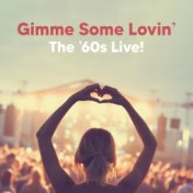 Gimme Some Lovin’ The ’60s (Live)