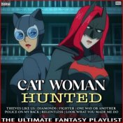 Cat Woman Hunted The Ultimate Fantasy Playlist