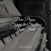 Pure Piano Songs to Soothe Your Soul