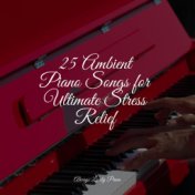 25 Ambient Piano Songs for Ultimate Stress Relief