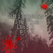 Whispers in the Dark, Pt. 2