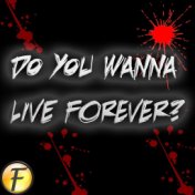 Do You Wanna Live Forever?