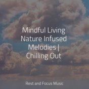 Mindful Living Nature Infused Melodies | Chilling Out