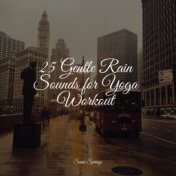 25 Gentle Rain Sounds for Yoga Workout