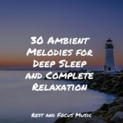 30 Ambient Melodies for Deep Sleep and Complete Relaxation