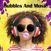 Bubbles and Music
