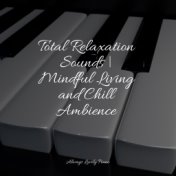 Total Relaxation Sounds | Mindful Living and Chill Ambience