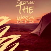 Setting The Woods On Fire