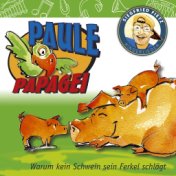 Paule Papagei (Warum kein Schwein sein Ferkel schlägt)
