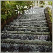 Down To The River